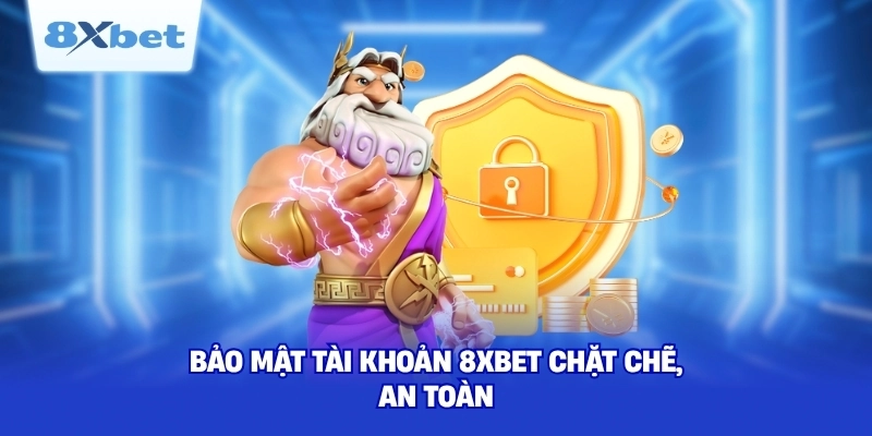 Bảo mật tài khoản 8XBET chặt chẽ, an toàn