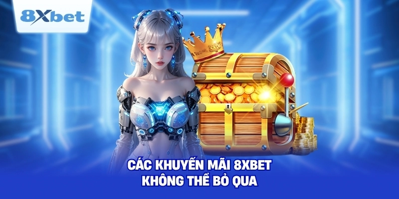 Các khuyến mãi 8XBET không thể bỏ qua