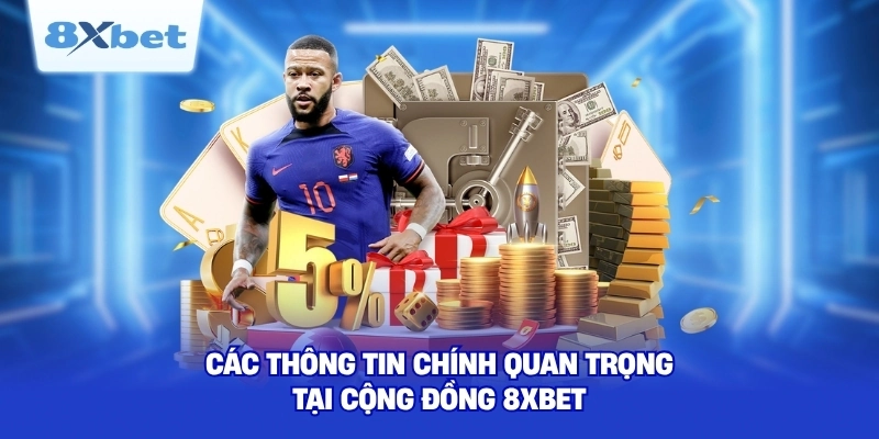 Các thông tin chính quan trọng tại cộng đồng 8XBET