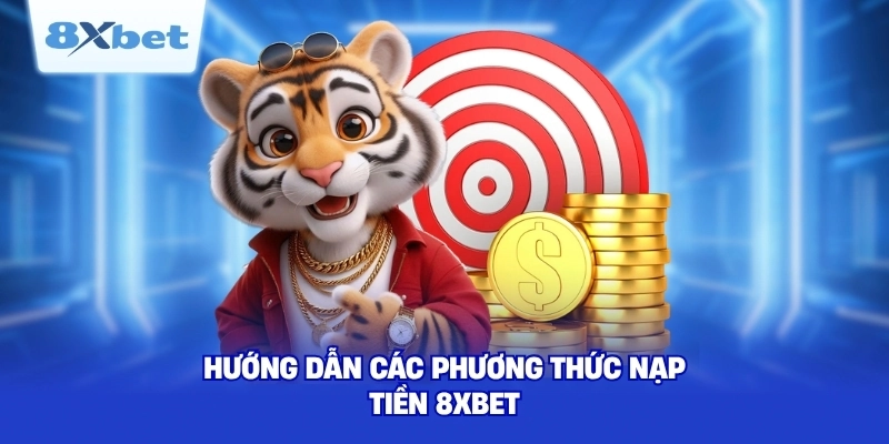 Hướng dẫn các phương thức nạp tiền 8XBET