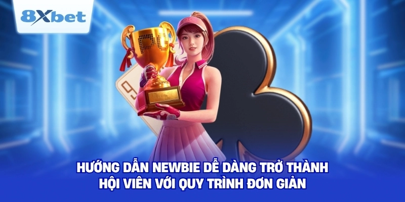 Hướng dẫn newbie dễ dàng trở thành hội viên với quy trình đơn giản