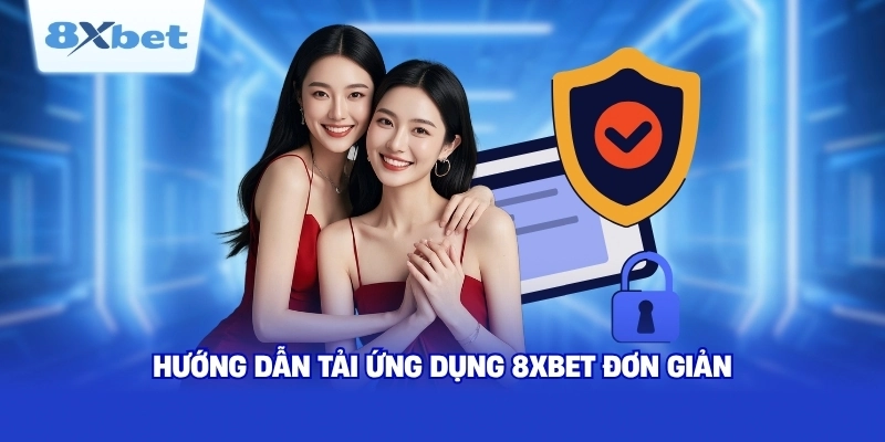 Hướng dẫn tải ứng dụng 8XBET đơn giản