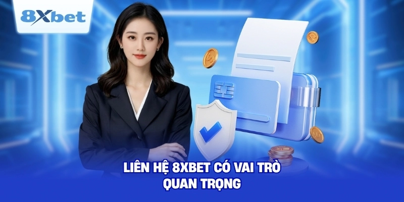 Liên hệ 8XBET có vai trò quan trọng