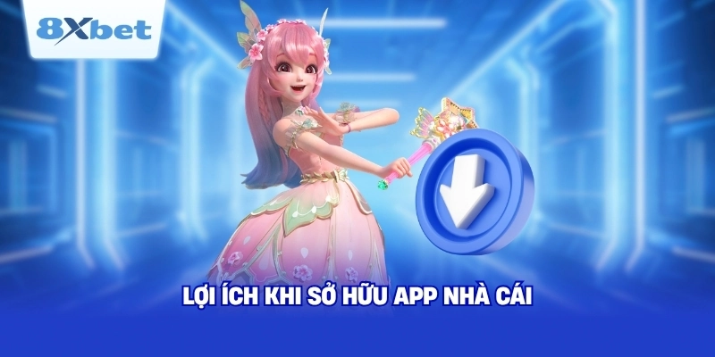 Lợi ích khi sở hữu app nhà cái