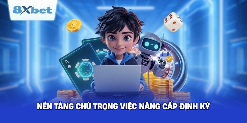 Nền tảng chú trọng việc nâng cấp định kỳ
