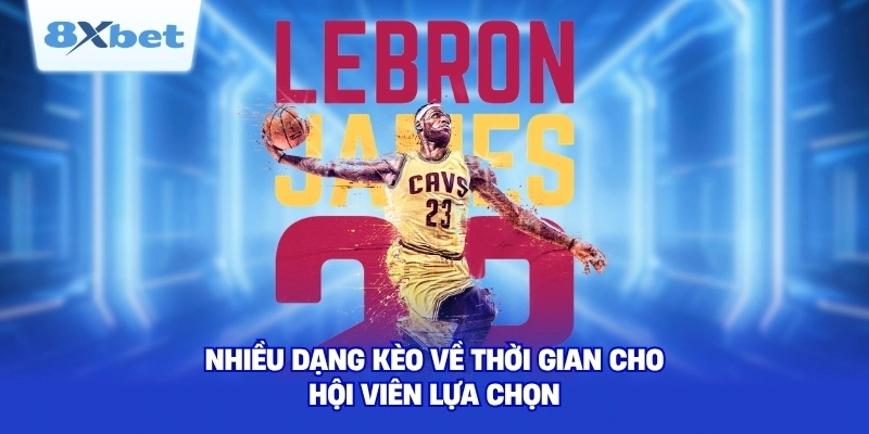 Nhiều dạng kèo về thời gian cho hội viên lựa chọn