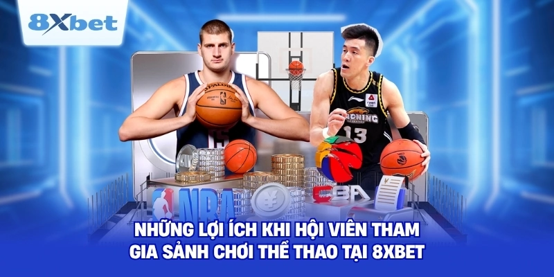 Những lợi ích khi hội viên tham gia sảnh chơi thể thao tại 8XBET