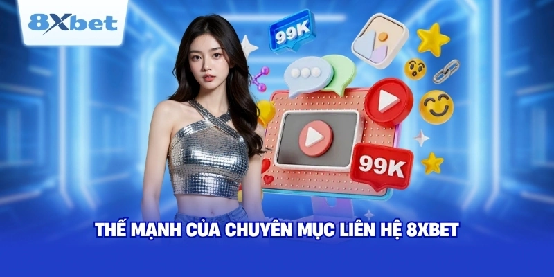 Thế mạnh của chuyên mục liên hệ 8XBET