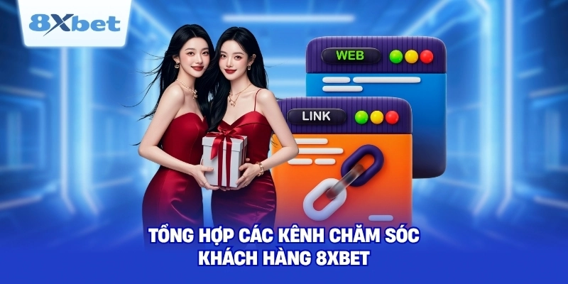 Tổng hợp các kênh chăm sóc khách hàng 8XBET