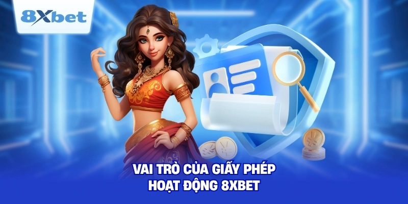 Vai trò của giấy phép hoạt động 8XBET