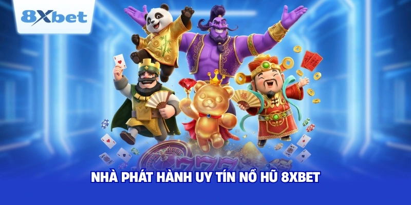Nhà phát hành uy tín nổ hũ 8XBET